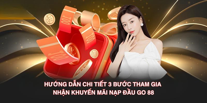 Hướng dẫn chi tiết 3 bước tham gia nhận khuyến mãi nạp đầu Go 88