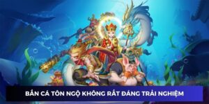 Bắn cá tôn ngộ không rất đáng trải nghiệm