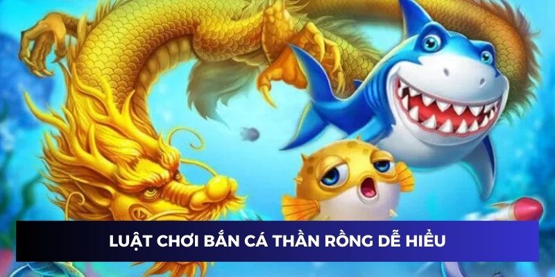 Luật chơi săn cá thần rồng dễ áp dụng